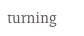 turning