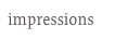 impressions